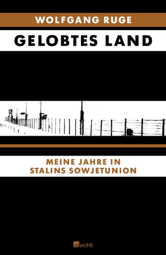 Ruge, Wolfgang - Gelobtes Land: Meine Jahre in Stalins Sowjetunion