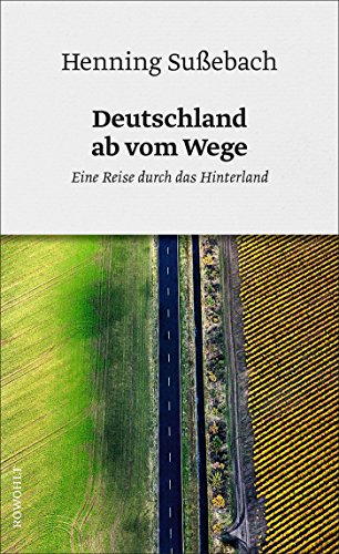  - Deutschland ab vom Wege: Eine Reise durch das Hinterland