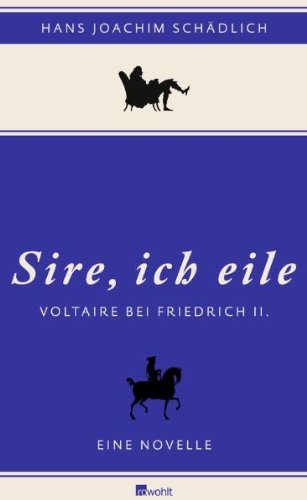  - «Sire, ich eile ...»: Voltaire bei Friedrich II. Eine Novelle