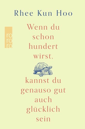 Kun Hoo, Rhee - Wenn du schon hundert wirst, kannst du genauso gut auch glücklich sein