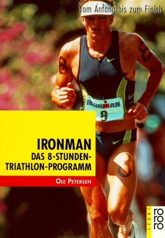  - Ironman: Vom Anfang bis zum Finish: Das 8-Stunden Triathlon-Programm. Vom Anfang bis zum Finish