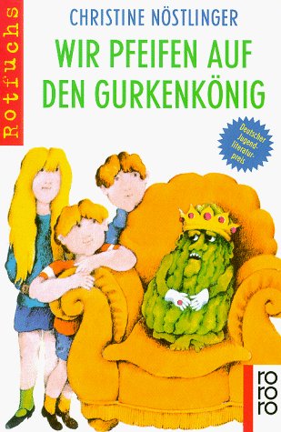  - Wir pfeifen auf den Gurkenkönig: Wolfgang Hogelmann erzählt die Wahrheit, ohne auf die Deutschlehrergliederung zu verzichten; Ein Kinderroman