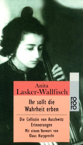  - Ihr sollt die Wahrheit erben: Die Cellistin von Auschwitz. Erinnerungen