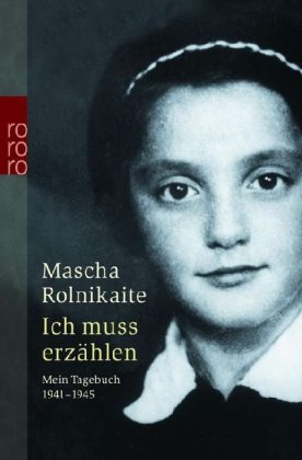 Rolnikaite, Mascha - Ich muss erzählen: Mein Tagebuch. 1941-1945