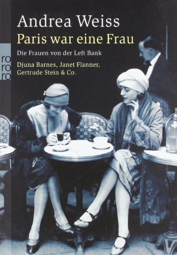  - Paris war eine Frau: Die Frauen von der Left Bank: Die Frauen von der Left Bank. Djuna Barnes, Janet Flanner, Gertrude Stein & Co