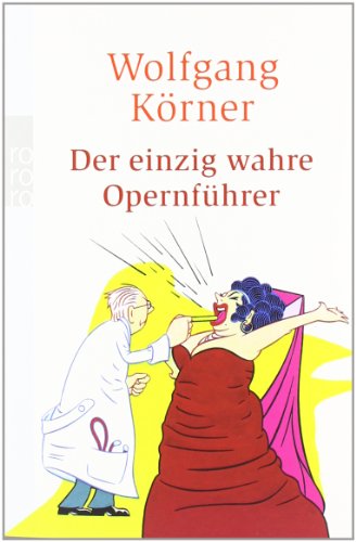  - Der einzig wahre Opernführer: mit Operette und Musical - völlig neu inszeniert