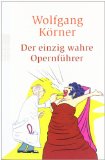  - Der illustrierte Opernführer: Die großen Komponisten und ihre Meisterwerke. Mit einem Geleitwort von Bryn Terfel