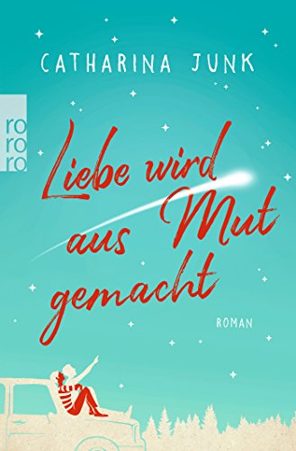  - Liebe wird aus Mut gemacht