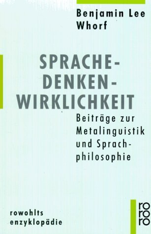 Whorf, Benjamin Lee - Sprache - Denken - Wirklichkeit: Beiträge zur Metalinguistik und Sprachphilosophie