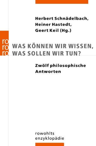  - Was können wir wissen, was sollen wir tun?: Zwölf philosophische Antworten