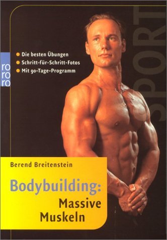  - Bodybuilding: Massive Muskeln: Die besten Übungen. Schritt-für-Schritt-Fotos. Mit 90-Tage-Programm