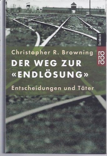  - Der Weg zur Endlösung. Entscheidungen und Täter.