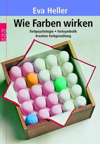 Heller, Eva - Wie Farben wirken: Farbpsychologie. Farbsymbolik. Kreative Farbgestaltung