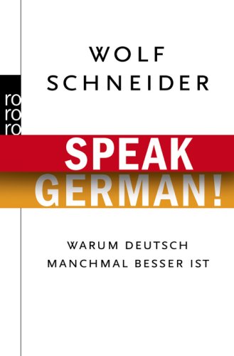  - Speak German!: Warum Deutsch manchmal besser ist