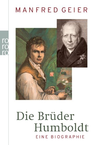  - Die Brüder Humboldt: Eine Biographie