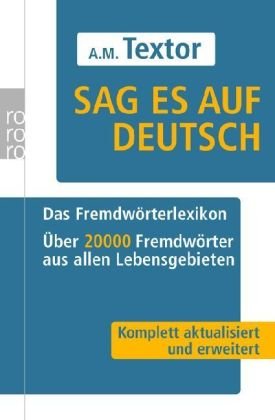  - Sag es auf Deutsch: Das Fremdwörterlexikon. Über 20 000 Fremdwörter aus allen Lebensgebieten