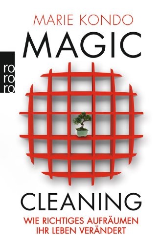  - Magic Cleaning: Wie richtiges Aufräumen Ihr Leben verändert