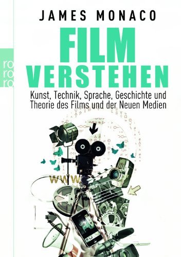  - Film verstehen: Kunst, Technik, Sprache, Geschichte und Theorie des Films und der Neuen Medien