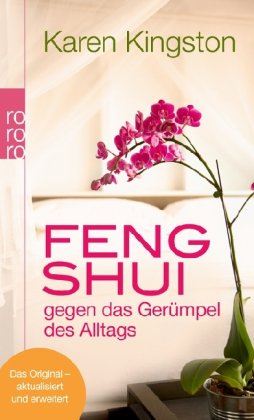  - Feng Shui gegen das Gerümpel des Alltags: Richtig ausmisten. Gerümpelfrei bleiben