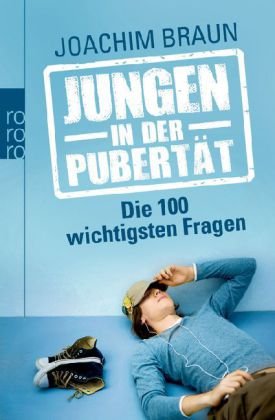  - Jungen in der Pubertät - Die 100 wichtigsten Fragen