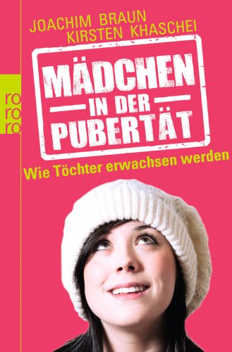  - Mädchen in der Pubertät: Wie Töchter erwachsen werden