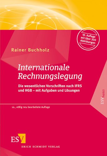  - Internationale Rechnungslegung: Die wesentlichen Vorschriften nach IFRS und HGB - mit Aufgaben und Lösungen