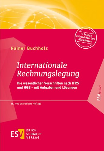  - Internationale Rechnungslegung: Die wesentlichen Vorschriften nach IFRS und HGB - mit Aufgaben und Lösungen