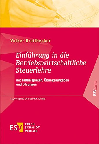  - Einführung in die Betriebswirtschaftliche Steuerlehre: mit Fallbeispielen, Übungsaufgaben und Lösungen