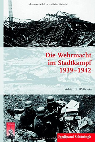  - Die Wehrmacht im Stadtkampf 1939 - 1942. (Krieg in der Geschichte)