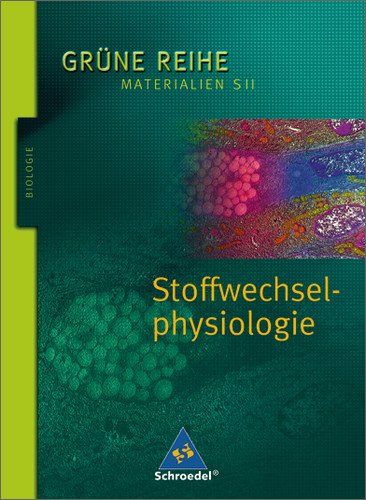  - Grüne Reihe. Materialien für den Sekundarbereich II - Ausgabe 2004: Grüne Reihe. Stoffwechselphysiologie. Schülerband