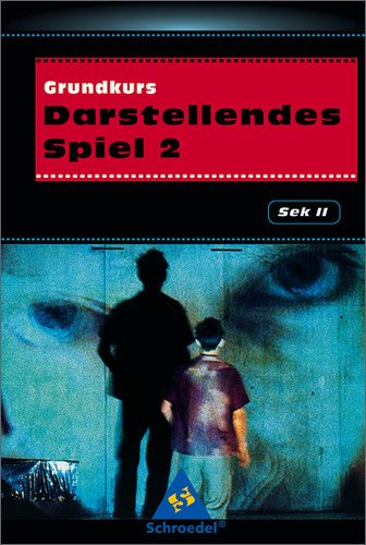  - Darstellendes Spiel. Sekundarstufe II: Grundkurs Darstellendes Spiel 2