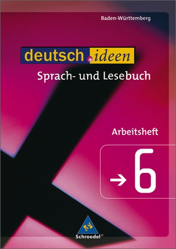  - deutsch.ideen SI: deutsch.ideen 6. Arbeitsheft. Sekundarstufe 1. Baden-Württemberg: Sprach- und Lesebuch