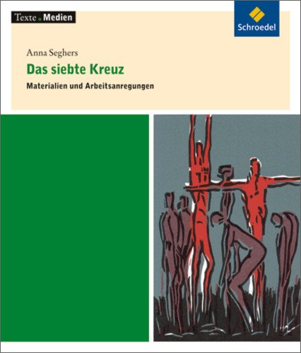  - Texte.Medien: Anna Seghers: Das siebte Kreuz: Materialien und Arbeitsanregungen