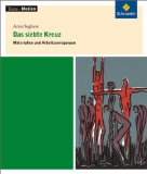  - Das siebte Kreuz von Anna Seghers. Textanalyse und Interpretation: Alle erforderlichen Infos für Abitur, Matura, Klausur und Referat plus Abituraufgaben mit Lösungen