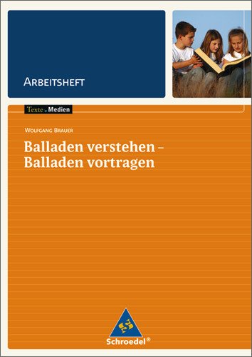  - Junge Dichter und Denker: Texte.Medien: Balladen verstehen - Balladen vortragen: Arbeitsheft