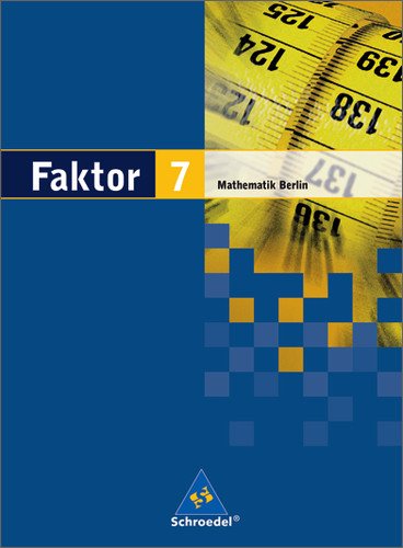 Schroedel Verlag - Faktor. Mathematik - Ausgabe 2005: Faktor 7. Mathematik. Schülerband. Sekundarstufe 1. Berlin: Ausgabe 2006