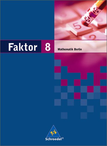 Schroedel Verlag - Faktor. Mathematik - Ausgabe 2005: Faktor 8. Mathematik. Schülerband. Sekundarstufe 1. Berlin: Ausgabe 2006