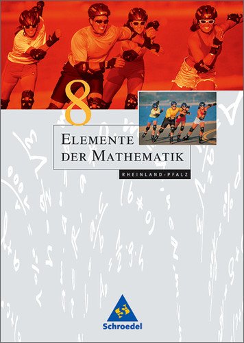  - Elemente der Mathematik - Ausgabe 2004 für die SI: Elemente der Mathematik 8. Schülerband. Rheinland-Pfalz: Sekundarstufe 1. Passgenau zum neuen Lehrplan. Ausgabe 2005