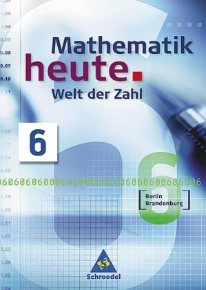  - Mathematik heute. Welt der Zahl Ausgabe 2004 für das 5. Und 6. Schuljahr in Berlin und Brandenburg: Mathematik heute. Welt der Zahl 6. Schülerband. Berlin, Brandenburg. Neubearbeitung