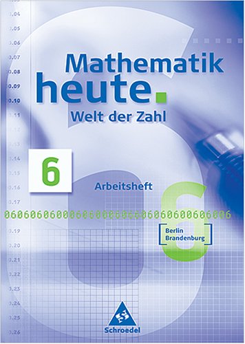  - Mathematik heute. Welt der Zahl 6. Arbeitsheft