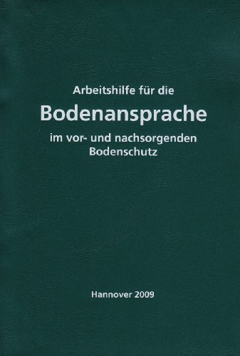  - Arbeitshilfe für die Bodenansprache im vor- und nachsorgenden Bodenschutz - Auszug aus der Bodenkundlichen Kartieranleitung KA 5