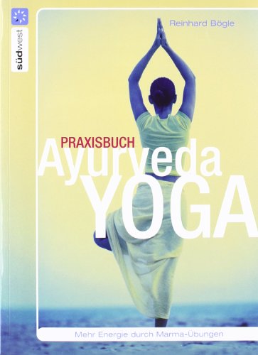  - Praxisbuch Ayurveda-Yoga: Mehr Energie durch Marma-Übungen