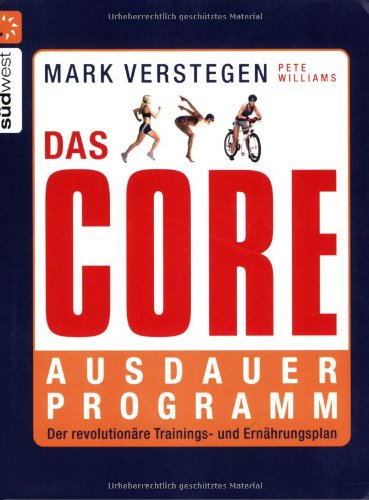  - Das Core-Ausdauerprogramm: Der revolutionäre Trainings- und Ernährungsplan