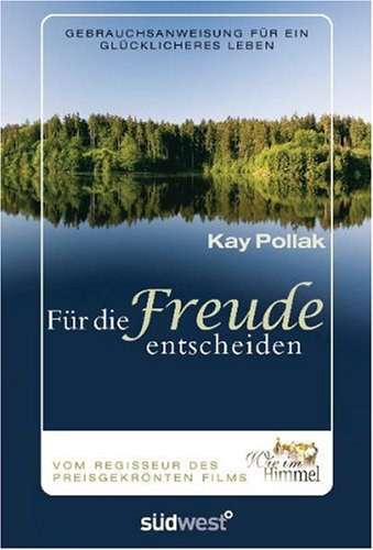  - Für die Freude entscheiden: Gebrauchsanweisung für ein glücklicheres Leben