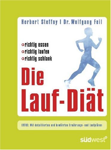 Steffny, Herbert / Feil, Wolfgang - Die Lauf-Diät: richtig essen - richtig laufen - richtig schlank