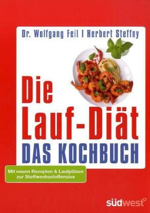 Steffny, Herbert / Feil, Wolfgang - Die Lauf-Diät - Das Kochbuch: Mit neuen Rezepten & Laufplänen zur Stoffwechseloffensive