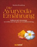  - Das große Ayurveda-Ernährungsbuch: Gesund leben und genussvoll essen. Mit über 100 Rezepten