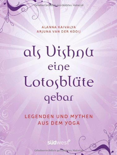  - Als Vishnu eine Lotosblüte gebar - Legenden und Mythen aus dem Yoga