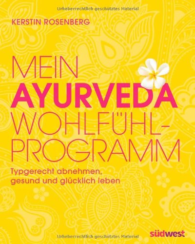  - Mein Ayurveda-Wohlfühlprogramm: Typgerecht abnehmen, gesund und glücklich leben