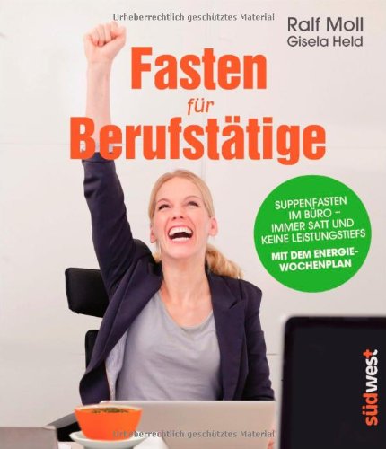  - Fasten für Berufstätige: Suppenfasten im Büro - immer satt und keine Leistungstiefs. Mit dem Energiewochenplan.